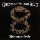 Ghosts Of Futureselves : Metempsychosis